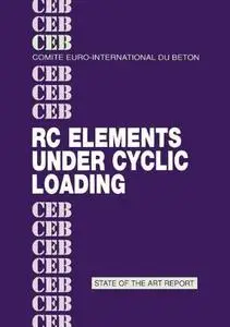 Rc Elements Under Cyclic Loading: State of the Art Report