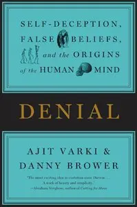 Denial: Self-Deception, False Beliefs, and the Origins of the Human Mind