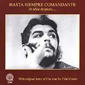 (Che Songs) Hasta Siempre Comandante - 30 Anos Despues