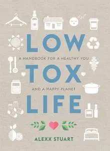 Low Tox Life: A handbook for a healthy you and a happy planet