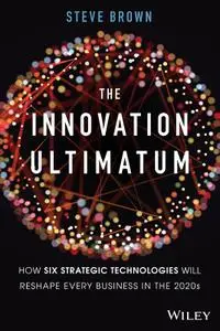 The Innovation Ultimatum: How six strategic technologies will reshape every business in the 2020s