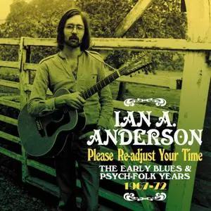 Ian A. Anderson - Please Re-adjust Your Time: The Early Blues & Psych-Folk Years 1967-1972 (2021)