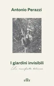 Antonio Perazzi - I giardini invisibili