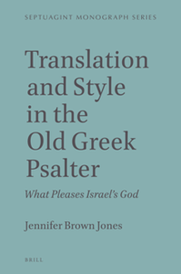 Translation and Style in the Old Greek Psalter : What Pleases Israel's God