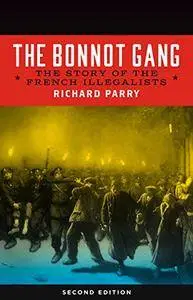 The Bonnot Gang: The Story of the French Illegalists, 2nd Edition