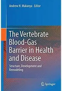 The Vertebrate Blood-Gas Barrier in Health and Disease: Structure, Development and Remodeling [Repost]