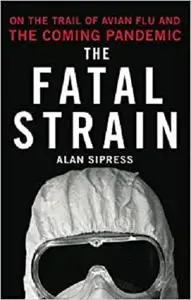 The Fatal Strain: On the Trail of Avian Flu and the Coming Pandemic [Repost]