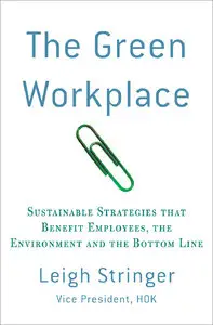 The Green Workplace: Sustainable Strategies that Benefit Employees, the Environment, and the Bottom Line