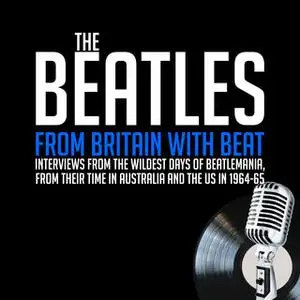 «From Britain with Beat: Previously Unreleased Interviews» by John Lennon,Paul McCartney,Ringo Starr,George Harrison,Wil