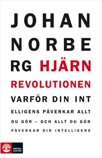 «Hjärnrevolutionen : Varför din intelligens påverkar allt du gör - och allt du gör påverkar din intelligens» by Johan No
