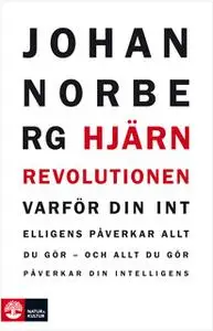 «Hjärnrevolutionen : Varför din intelligens påverkar allt du gör - och allt du gör påverkar din intelligens» by Johan No