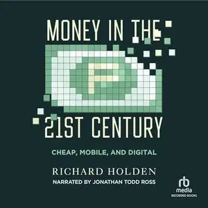 Money in the Twenty-First Century: Cheap, Mobile, and Digital [Audiobook]