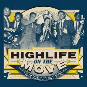 VA - Highlife on the Move: Selected Nigerian and Ghanaian Recordings from London and Lagos 1954-66 (2015)