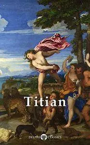 Delphi Complete Works of Titian (Illustrated)
