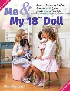 Me and My 18 inch Doll: Sew 20+ Matching Outfits, Accessories & Quilts for the Girl in Your Life