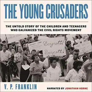 The Young Crusaders: The Untold Story of the Children and Teenagers Who Galvanized the Civil Rights Movement [Audiobook]