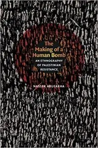 The Making of a Human Bomb: An Ethnography of Palestinian Resistance