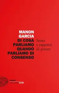 Manon Garcia - Di cosa parliamo quando parliamo di consenso