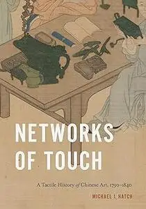 Networks of Touch: A Tactile History of Chinese Art, 1790–1840