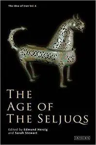 The Age of the Seljuqs: The Idea of Iran