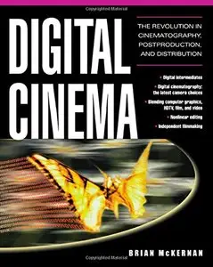 Digital Cinema: The Revolution in Cinematography, Post-Production, and Distribution (repost)