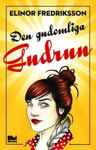 «Den gudomliga Gudrun» by Elinor Fredriksson