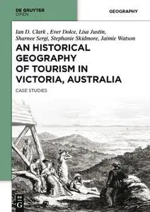 «An Historical Geography of Tourism in Victoria, Australia» by Ian Clark
