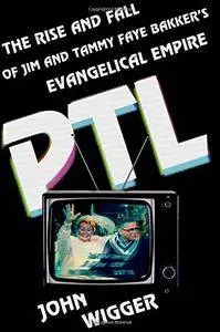 PTL: The Rise and Fall of Jim and Tammy Faye Bakker's Evangelical Empire