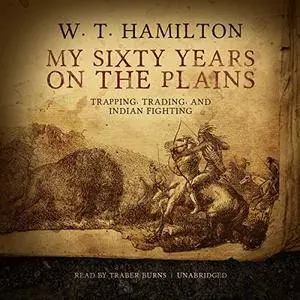 My Sixty Years on the Plains [Audiobook]
