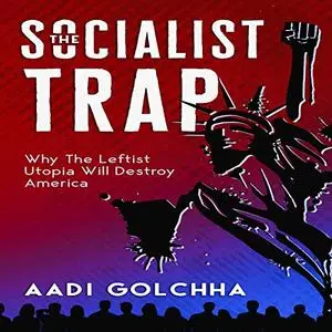 The Socialist Trap: Why the Leftist Utopia Will Destroy America [Audiobook]