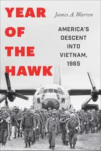 Year Of The Hawk: America's Descent into Vietnam, 1965