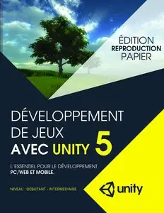 Developpement de jeux avec Unity 5: L'essentiel pour le developpement PC/Web et mobile