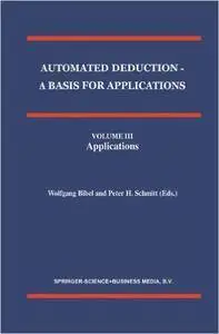 Automated Deduction - A Basis for Applications, Volume III: Applications