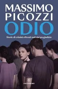 Massimo Picozzi - Odio. Storie di crimini efferati nati dal pregiudizio