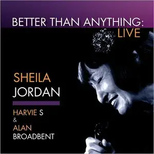 Sheila Jordan - Better Than Anything: Live (Feat. Harvie S & Alan Broadbent) (2015)