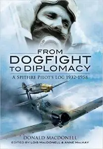 From Dogfight to Diplomacy: A Spitfire Pilot's Log 1932-1958