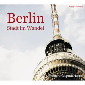 «Berlin: Stadt im Wandel» by Frankfurter Allgemeine Archiv