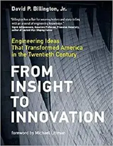 From Insight to Innovation: Engineering Ideas That Transformed America in the Twentieth Century