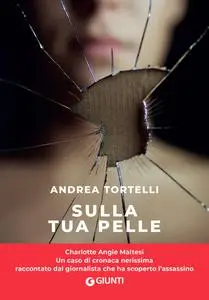 Andrea Tortelli - Sulla tua pelle. Il caso di Carol Maltesi