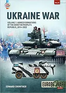 Ukraine War: Volume 1 - Armed formations of the Donetsk People’s Republic, 2014 - 2022