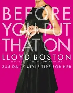 «Before You Put That On: 365 Daily Style Tips for Her» by Lloyd Boston