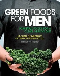 Green Foods for Men: Powerful Foods for a Clean, Healthy Diet