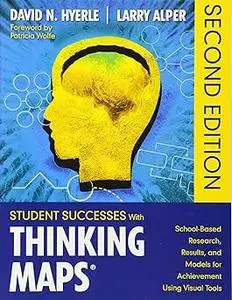 Student Successes With Thinking Maps®: School-Based Research, Results, and Models for Achievement Using Visual Tools