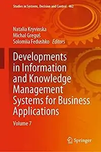 Developments in Information and Knowledge Management Systems for Business Applications: Volume 7