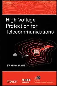 High Voltage Protection for Telecommunications (IEEE Press Series on Power Engineering) (Repost)