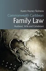 Commonwealth Caribbean Family Law: husband, wife and cohabitant