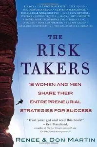 The Risk Takers: 16 Women and Men Who Built Great Businesses Share Their Entrepreneurial Strategies For Success
