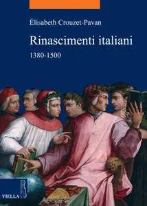 Elizabeth Crouzet-Pavan - Rinascimenti italiani 1380-1500