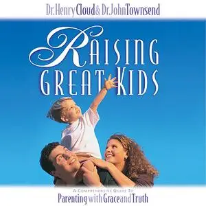 «Raising Great Kids» by Henry Cloud, John Townsend