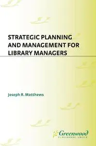 Strategic Planning and Management for Library Managers